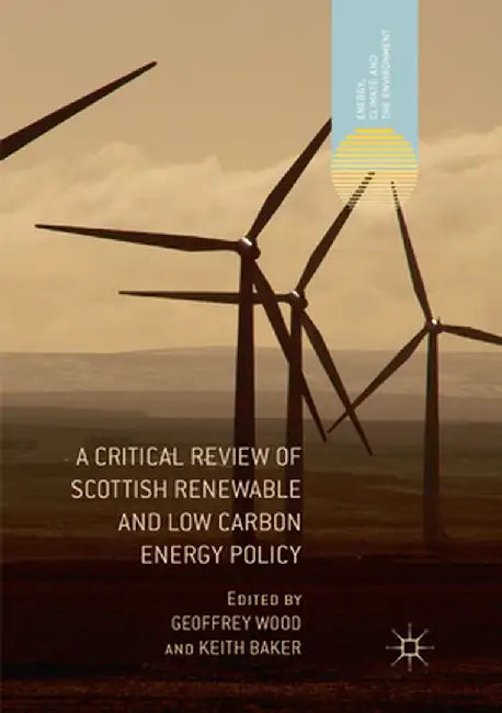 A Critical Review of Scottish Renewable and Low Carbon Energy Policy by Geoffrey Wood
