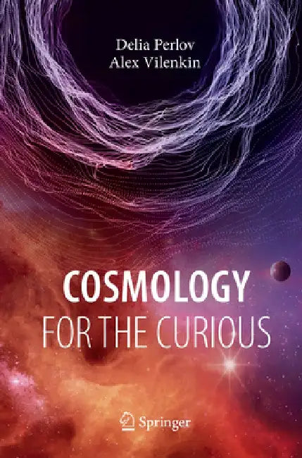 Cosmology for the Curious by Delia Perlov, Alex Vilenkin