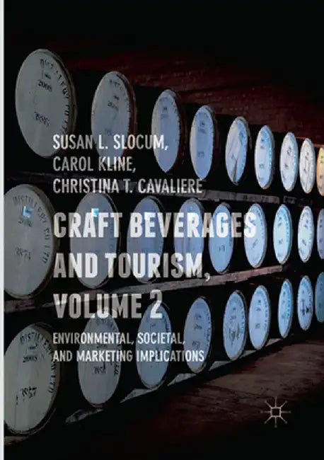 Craft Beverages and Tourism, Volume 2: Environmental, Societal, and Marketing Implications by Susan L. Slocum