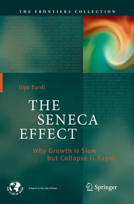 The Seneca Effect: Why Growth Is Slow But Collapse Is Rapid by Ugo Bardi
