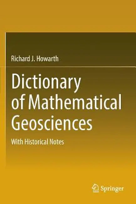 Dictionary of Mathematical Geosciences: With Historical Notes by Richard J. Howarth