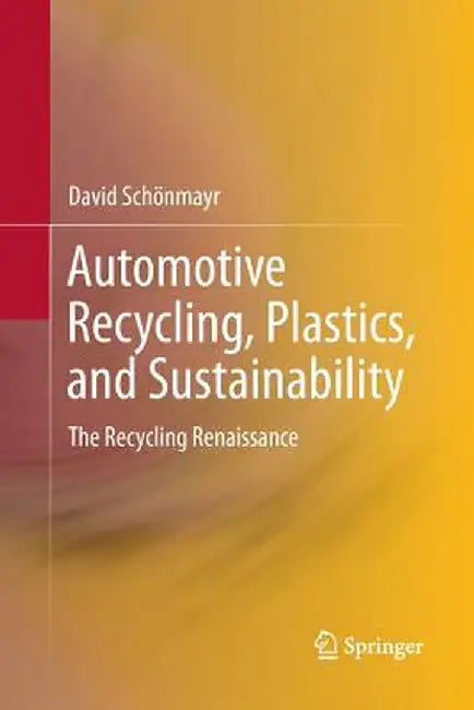 Automotive Recycling, Plastics, and Sustainability: The Recycling Renaissance by David Schönmayr