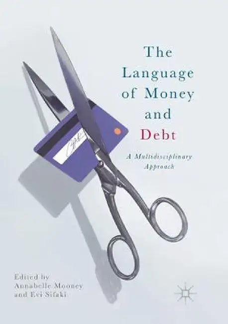 The Language of Money and Debt: A Multidisciplinary Approach by Annabelle Mooney