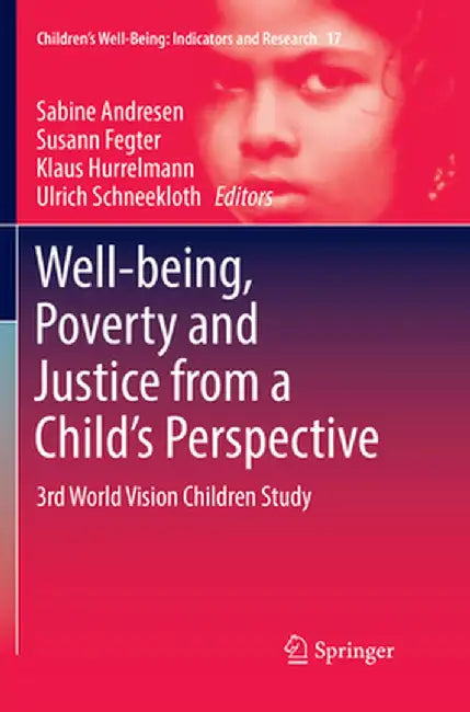 Well-Being, Poverty and Justice from a Child's Perspective: 3rd World Vision Children Study by Sabine Andresen