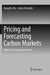 Pricing and Forecasting Carbon Markets: Models and Empirical Analyses by Bangzhu Zhu