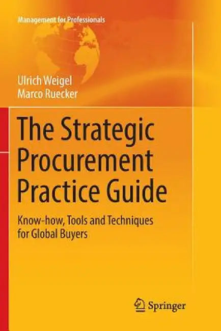 The Strategic Procurement Practice Guide: Know-How, Tools and Techniques for Global Buyers by Ulrich Weigel