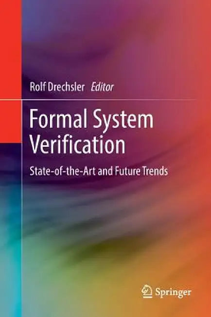 Formal System Verification: State-Of The-Art and Future Trends by Rolf Drechsler