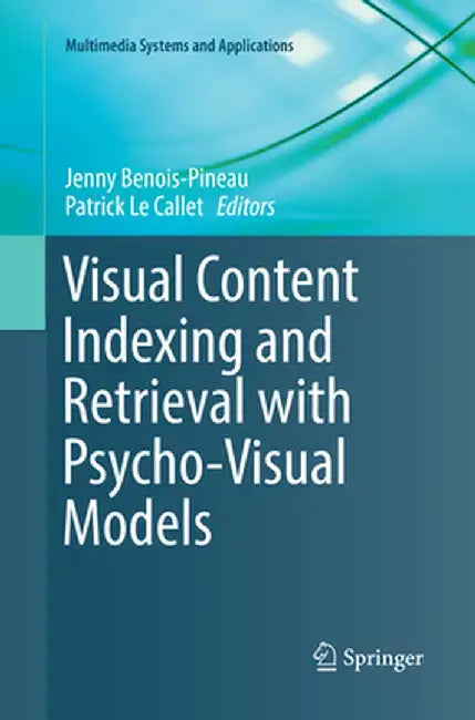 Visual Content Indexing and Retrieval with Psycho-Visual Models by Jenny Benois-Pineau