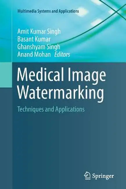 Medical Image Watermarking: Techniques and Applications by Amit Kumar Singh
