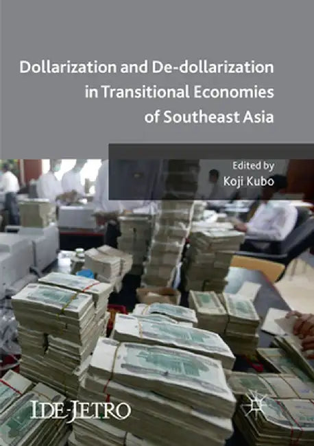 Dollarization and De-Dollarization in Transitional Economies of Southeast Asia by Koji Kubo