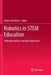 Robotics in Stem Education: Redesigning the Learning Experience by Myint Swe Khine