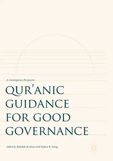 Qur'anic Guidance for Good Governance: A Contemporary Perspective by Abdullah Al-Ahsan