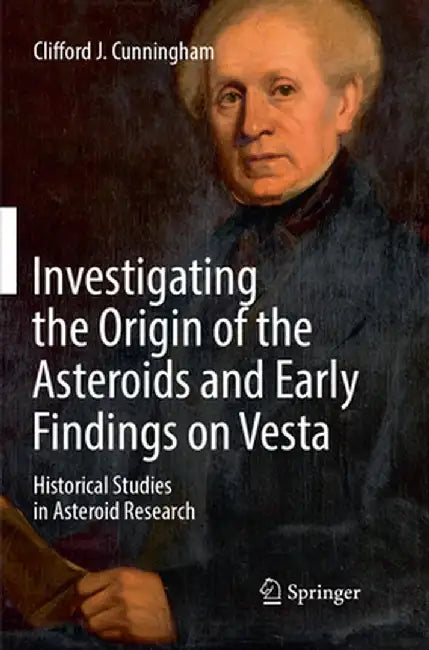 Investigating the Origin of the Asteroids and Early Findings on Vesta: Historical Studies in Asteroid Research by Clifford J. Cunningham