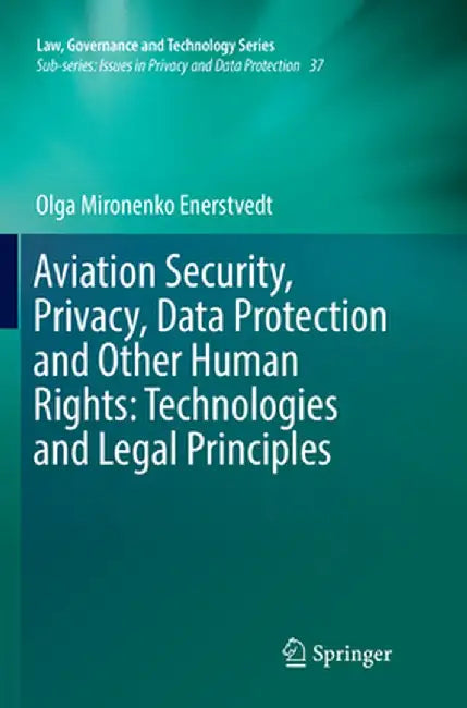 Aviation Security, Privacy, Data Protection and Other Human Rights: Technologies and Legal Principles by Olga Mironenko Enerstvedt