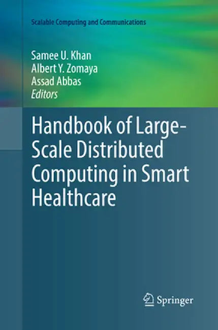 Handbook of Large-Scale Distributed Computing in Smart Healthcare by Samee U. Khan