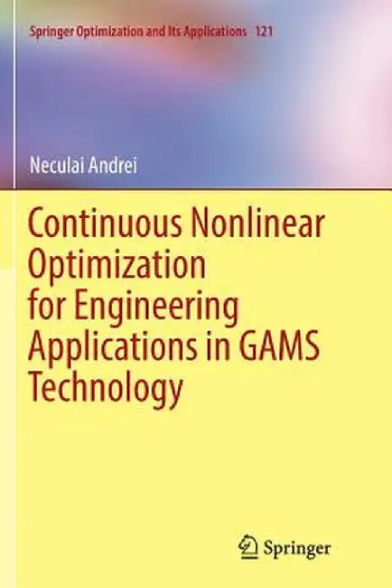 Continuous Nonlinear Optimization for Engineering Applications in Gams Technology by Neculai Andrei