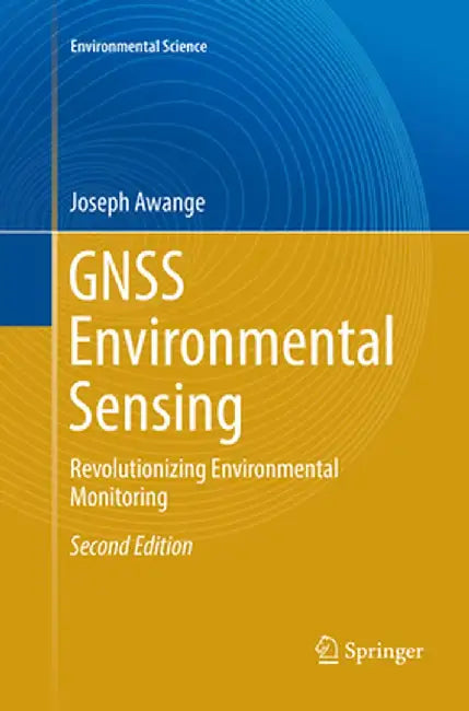 Gnss Environmental Sensing: Revolutionizing Environmental Monitoring by Joseph Awange