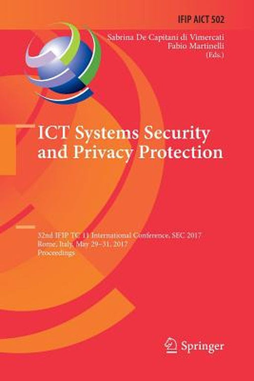 ICT Systems Security and Privacy Protection: 32nd Ifip Tc 11 International Conference, SEC 2017, Rome, Italy, May 29-31, 2017, Proceedings by Sabrina de Capitani Di Vimercati