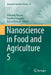 Nanoscience in Food and Agriculture 5 by Shivendu Ranjan