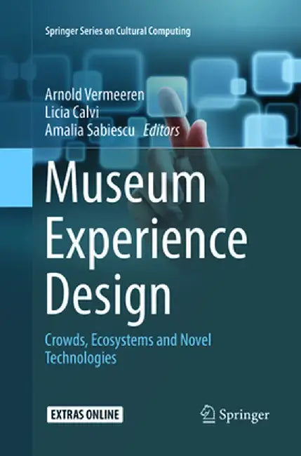 Museum Experience Design: Crowds, Ecosystems and Novel Technologies by Arnold Vermeeren