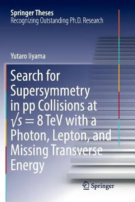Search for Supersymmetry in Pp Collisions at √s = 8 TeV with a Photon, Lepton, and Missing Transverse Energy by Yutaro Iiyama