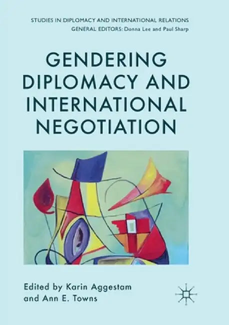 Gendering Diplomacy and International Negotiation by Karin Aggestam