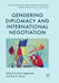 Gendering Diplomacy and International Negotiation by Karin Aggestam