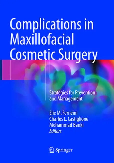 Complications in Maxillofacial Cosmetic Surgery: Strategies for Prevention and Management by Elie M. Ferneini