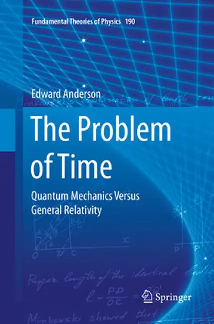 The Problem of Time: Quantum Mechanics Versus General Relativity by Edward Anderson