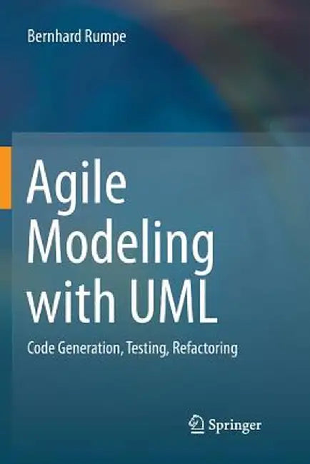 Agile Modeling with UML: Code Generation, Testing, Refactoring by Bernhard Rumpe