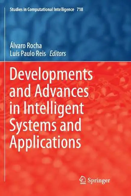 Developments and Advances in Intelligent Systems and Applications by Álvaro Rocha