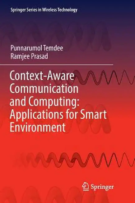 Context-Aware Communication and Computing: Applications for Smart Environment by Punnarumol Temdee