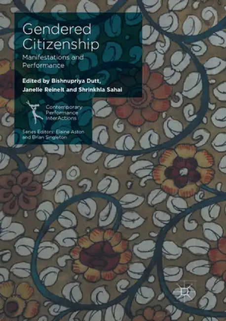 Gendered Citizenship: Manifestations and Performance by Bishnupriya Dutt
