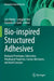 Bio-Inspired Structured Adhesives: Biological Prototypes, Fabrication, Tribological Properties, Contact Mechanics, and Novel Concepts by Lars Heepe