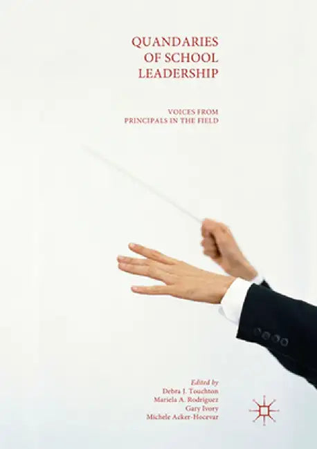 Quandaries of School Leadership: Voices from Principals in the Field by Debra J. Touchton
