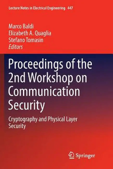 Proceedings of the 2nd Workshop on Communication Security: Cryptography and Physical Layer Security by Marco Baldi