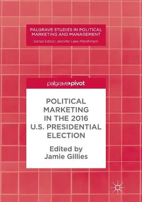 Political Marketing in the 2016 U.S. Presidential Election by Jamie Gillies