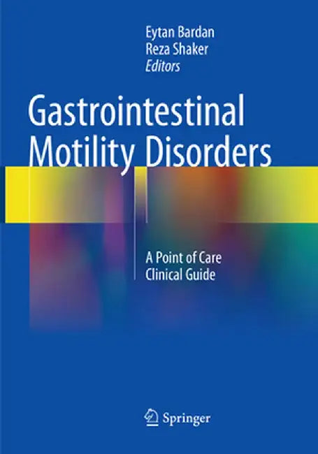 Gastrointestinal Motility Disorders: A Point of Care Clinical Guide by Eytan Bardan