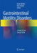 Gastrointestinal Motility Disorders: A Point of Care Clinical Guide by Eytan Bardan