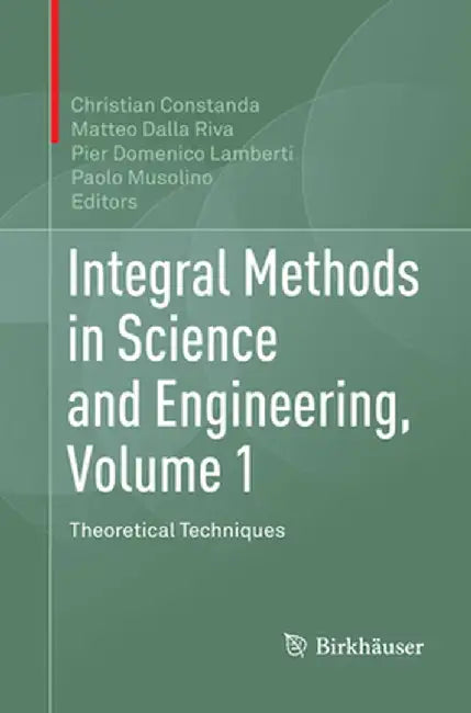 Integral Methods in Science and Engineering, Volume 1: Theoretical Techniques by Christian Constanda