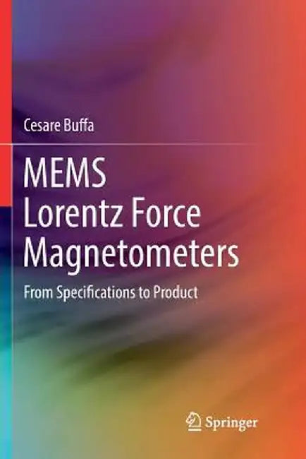 Mems Lorentz Force Magnetometers: From Specifications to Product by Cesare Buffa