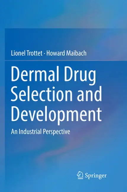 Dermal Drug Selection and Development: An Industrial Perspective by Lionel Trottet