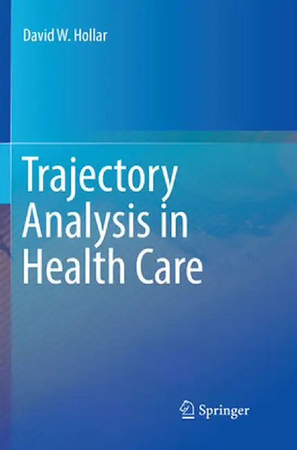 Trajectory Analysis in Health Care by David W. Hollar