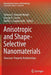 Anisotropic and Shape-Selective Nanomaterials: Structure-Property Relationships by Simona E. Hunyadi Murph