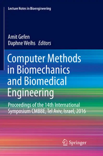 Computer Methods in Biomechanics and Biomedical Engineering: Proceedings of the 14th International Symposium Cmbbe, Tel Aviv, Israel, 2016 by Amit Gefen