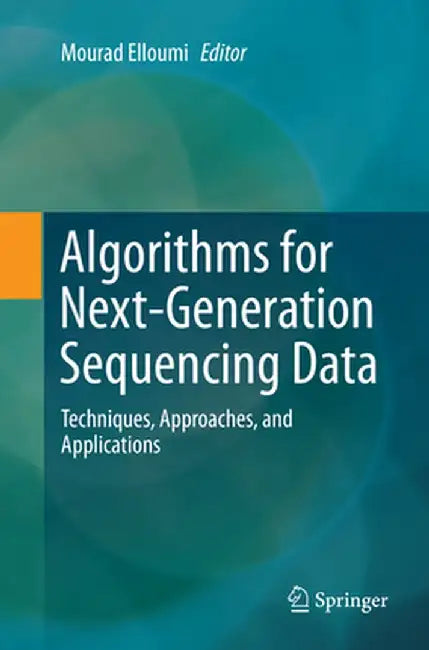 Algorithms for Next-Generation Sequencing Data: Techniques, Approaches, and Applications by Mourad Elloumi