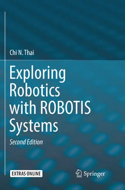 Exploring Robotics with Robotis Systems by Chi N. Thai