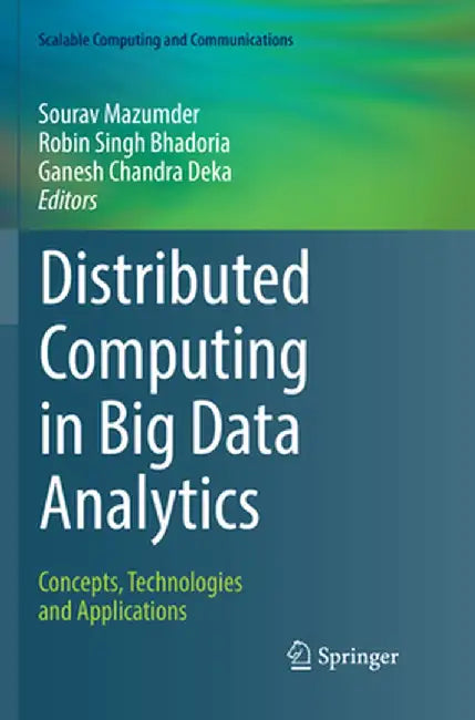 Distributed Computing in Big Data Analytics: Concepts, Technologies and Applications by Sourav Mazumder