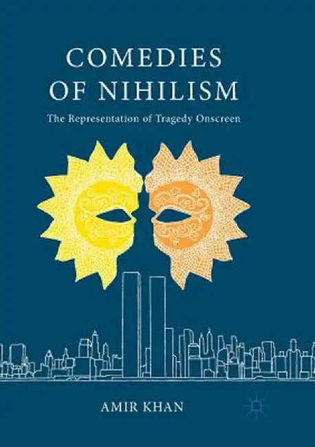 Comedies of Nihilism: The Representation of Tragedy Onscreen by Amir Khan