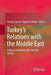 Turkey's Relations with the Middle East: Political Encounters After the Arab Spring by Hüseyin Işıksal